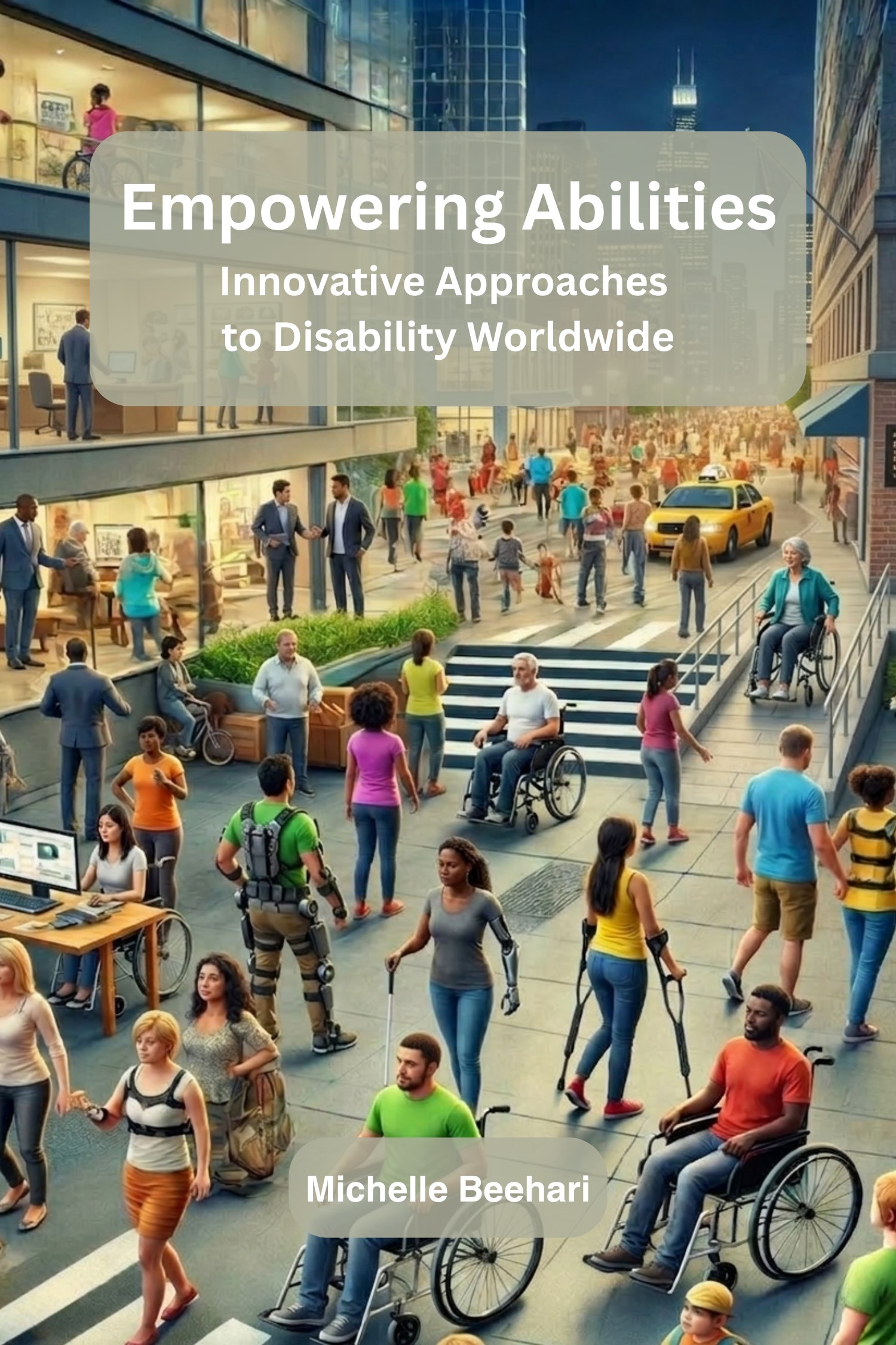 Book cover of Empowering Abilities: Innovative Approaches to Disability Worldwide by Michelle Beehari.
